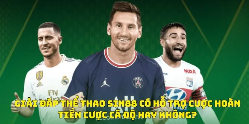 Giải đáp Thể Thao SIN88 có hỗ trợ cược hoàn tiền cược cá độ hay không?