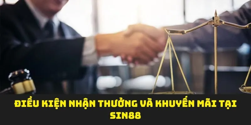 Điều kiện nhận thưởng và khuyến mãi tại SIN88