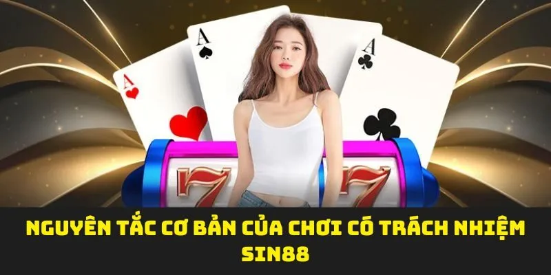 Nguyên tắc cơ bản của chơi có trách nhiệm SIN88