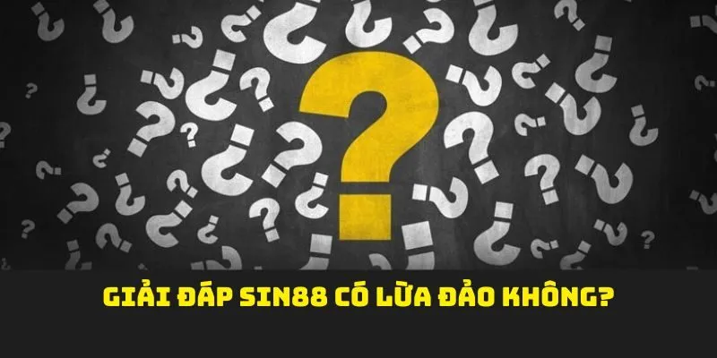 Giải đáp SIN88 có lừa đảo không?